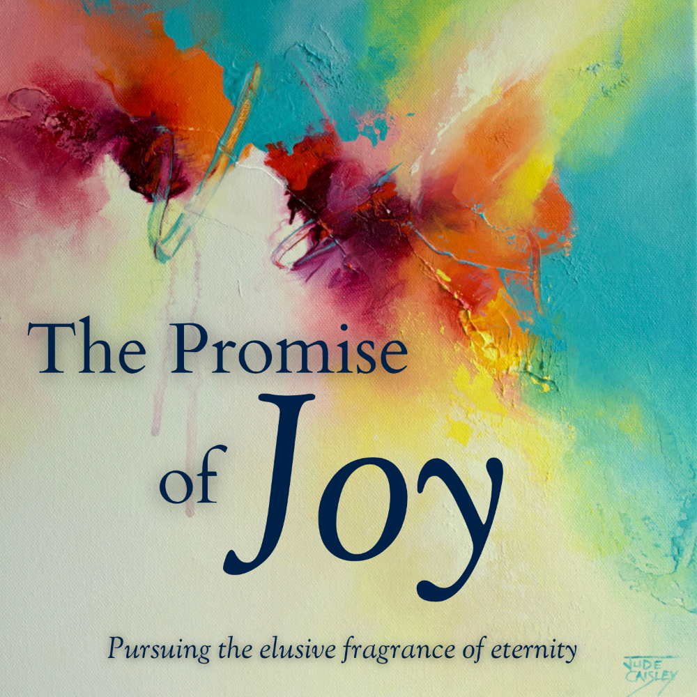 Text The Promise of Joy over a painting by Jude Caisley using blues, red, oranges and yellows