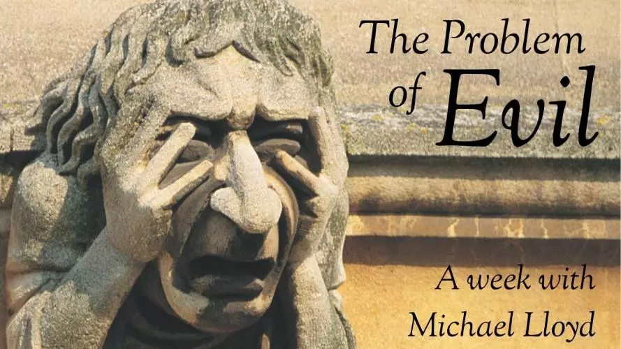 The Problem of Evil: A week with Michael Lloyd